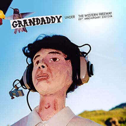 Under The Western Freeway 20th Anniversary Edition by Grandaddy