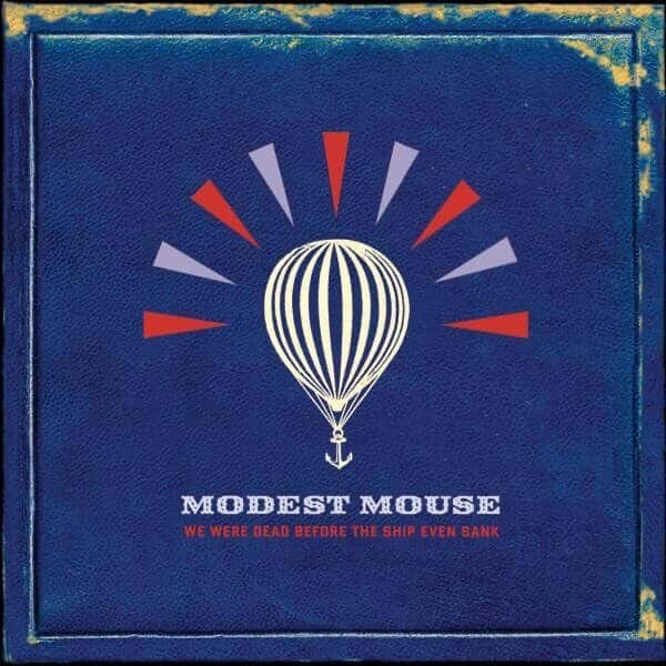We Were Dead Before The Ship Even Sank by Modest Mouse