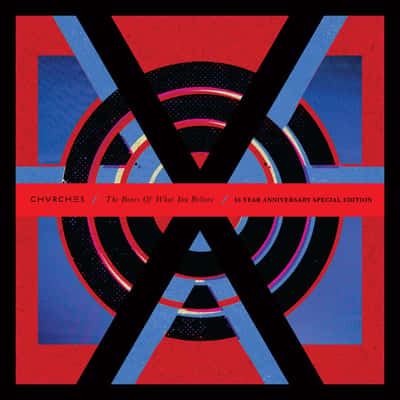 The Bones Of What You Believe (10 Year Anniversary Edition) by CHVRCHES