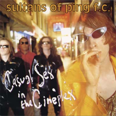 Casual Sex in the Cineplex by Sultans Of Ping F.C.