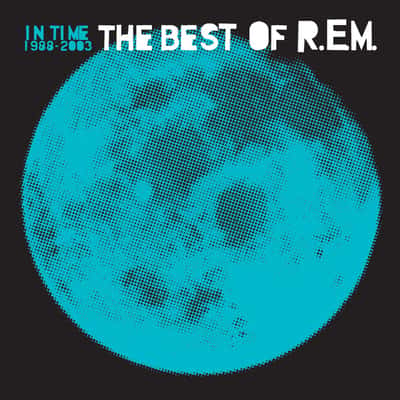 In Time: The Best of R.E.M. 1988-2003 by R.E.M.