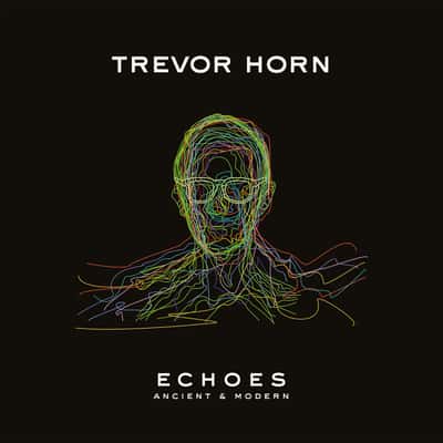 Echoes - Ancient & Modern by Trevor Horn