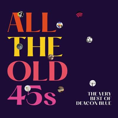 All The Old 45s - The Very Best Of Deacon Blue by Deacon Blue