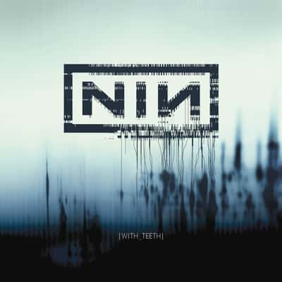 With Teeth by Nine Inch Nails