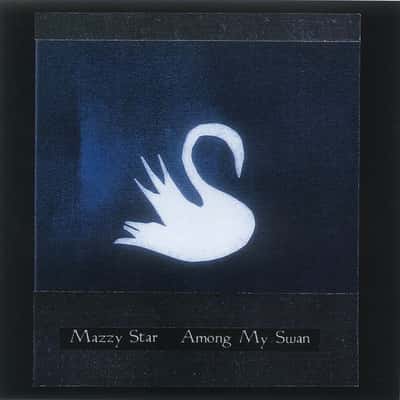 Among My Swan by Mazzy Star