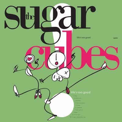 Life&#39;s Too Good by The Sugarcubes
